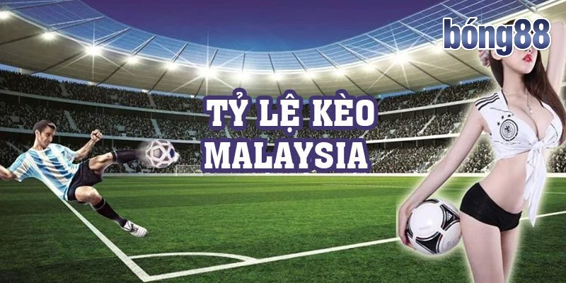 Tìm hiểu về kèo Malaysia